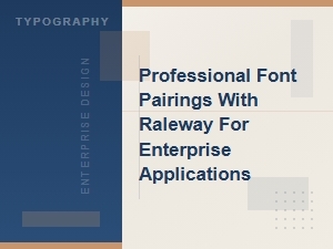 Professional Font Pairings with Raleway for Enterprise Apps