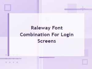 Pairing Raleway for Modern Login Screens