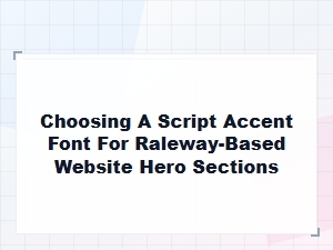 Crafting a Script Font Pairing with Raleway for Heroes